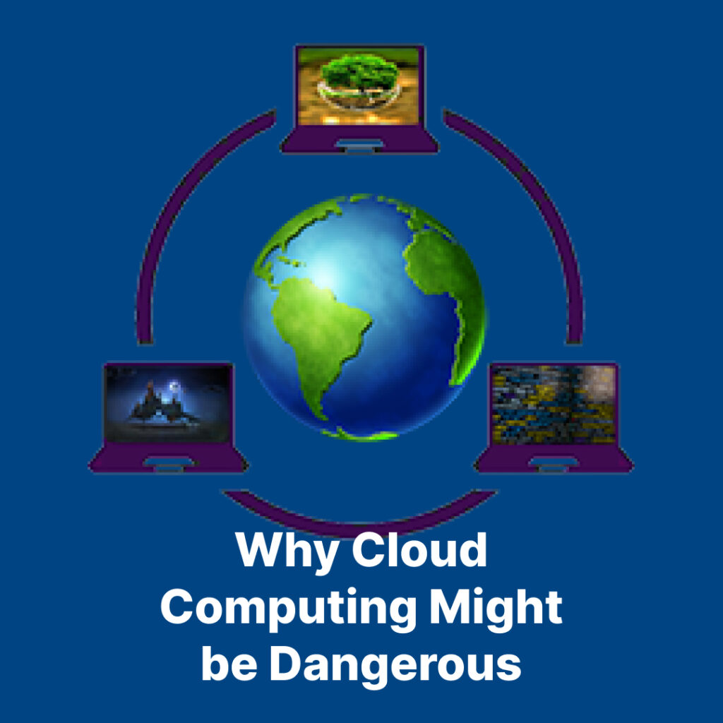 Why Cloud Computing Might be Dangerous